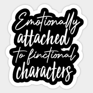 Emotionally Attached To Fictional Characters Cool Book Sticker